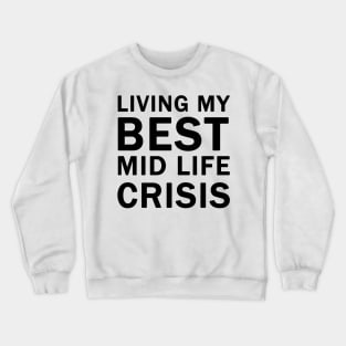 Living My Best Mid Life Crisis Crewneck Sweatshirt